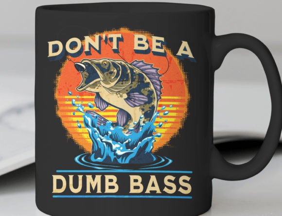 Funny Dont Be Dumb Bass Png, Fish Dad Graphics and T-Shirt Designs