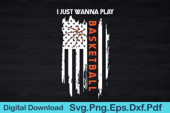 I Just Wanna Play Basketball USA Flag Graphics for T-Shirt Designs