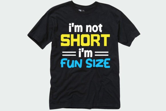 I m Not Short I m Fun Sized Funny Shirt Graphics and T-Shirt Designs