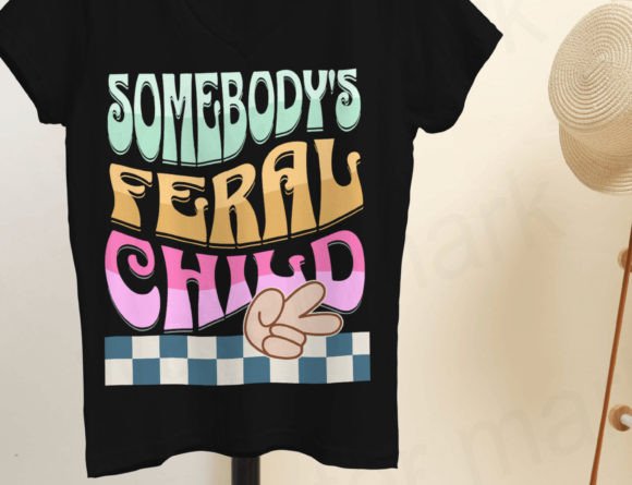 Somebody s Feral Child Png, Funny Graphics and T-Shirt Designs Review